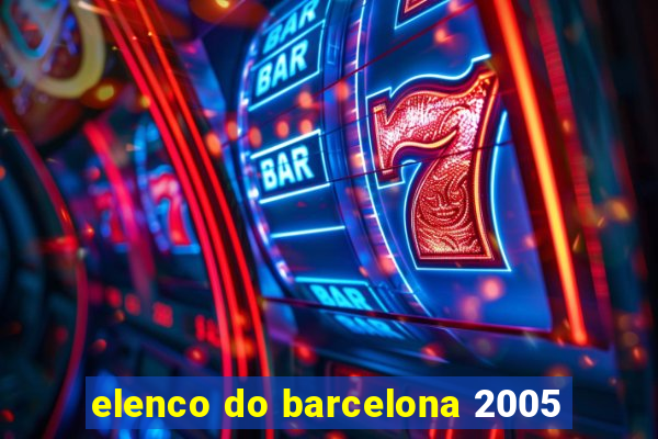 elenco do barcelona 2005